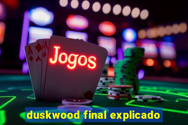 duskwood final explicado